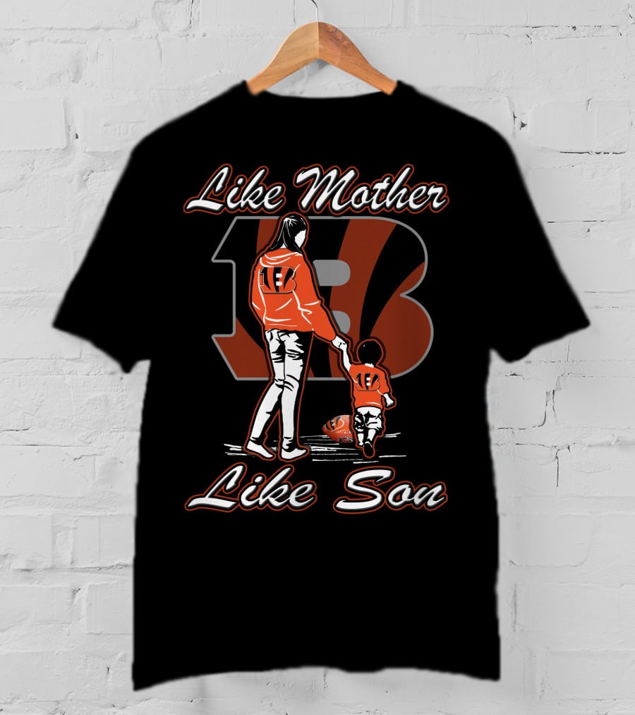 Like Mother Like Son Cincinnati Bengals T-Shirt