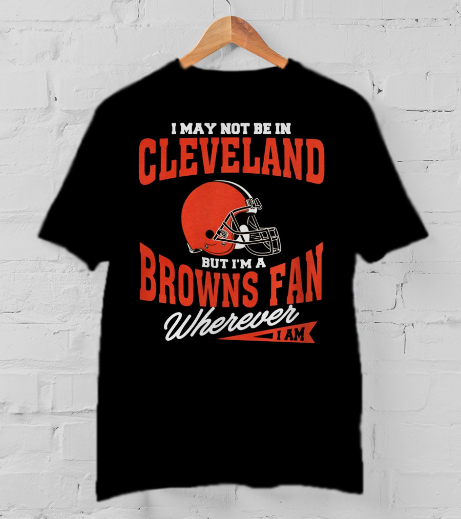 Cleveland Browns Fan Wherever I Am T-Shirt
