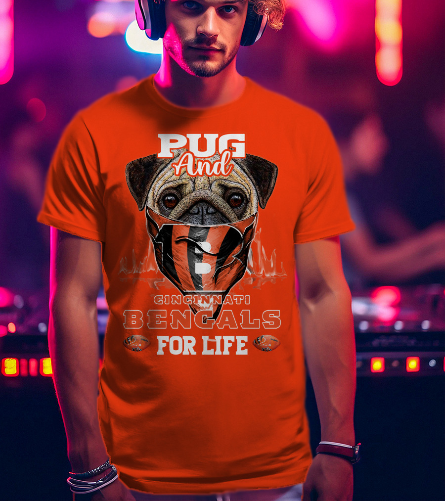 Pug And Cincinnati Bengals For Life T-Shirt