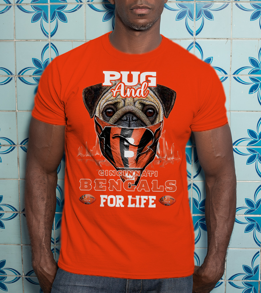 Pug And Cincinnati Bengals For Life T-Shirt