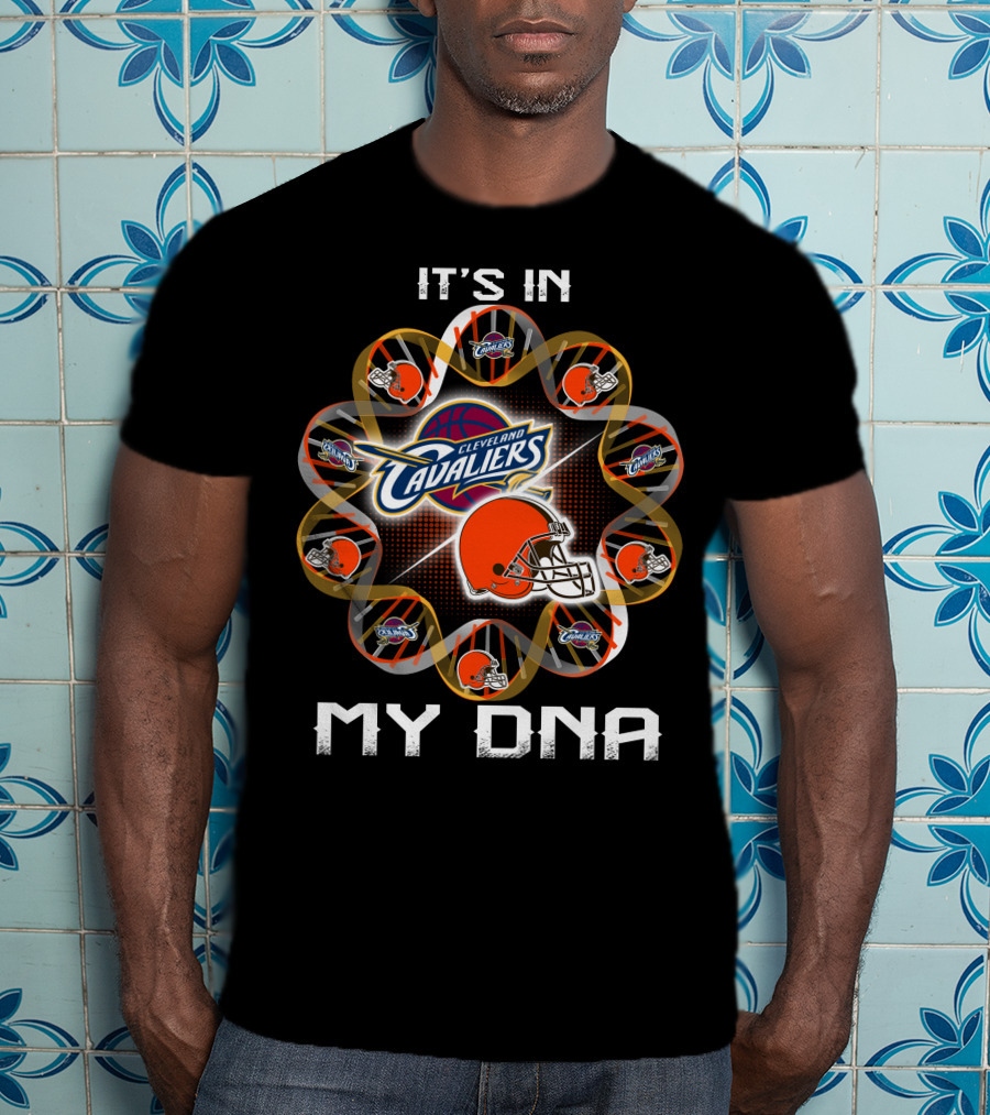 Cleveland Browns Cleveland Cavaliers It's In My Dna T-Shirt