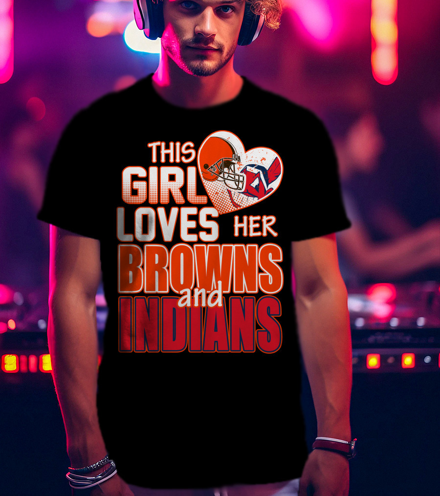 This Girl Loves Her Browns And Indians T-Shirt