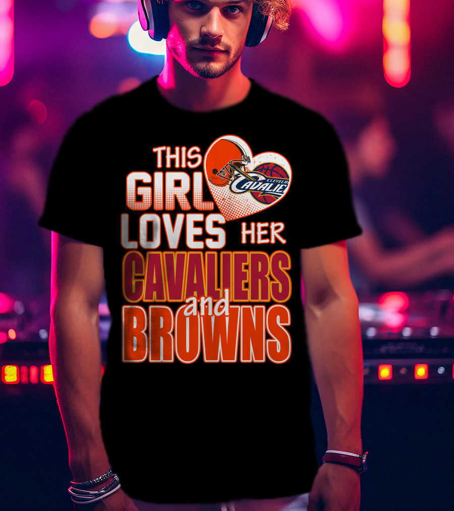 This Girl Loves Her Cleveland Cavaliers And Browns T-Shirt