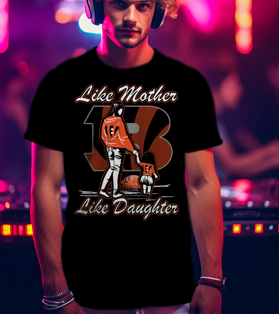 Like Mother Like Daughter Lmld Cincinnati Bengals T-Shirt