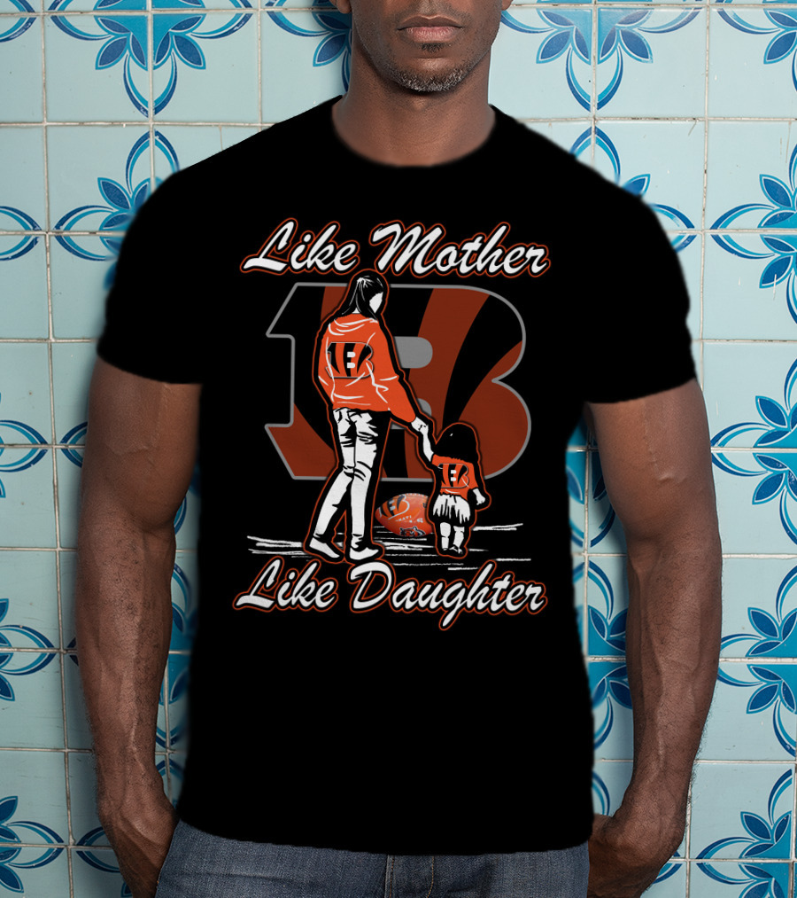 Like Mother Like Daughter Lmld Cincinnati Bengals T-Shirt