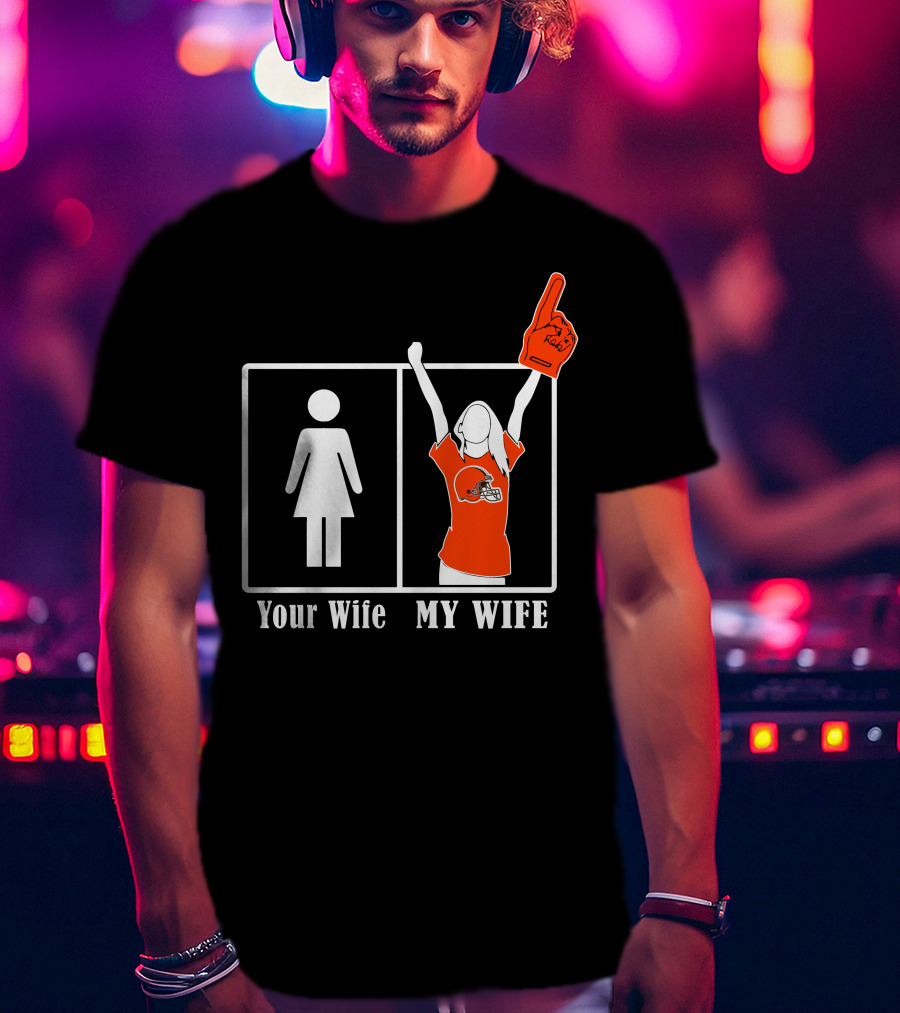Cleveland Browns 74 Your Wife My Wife Fan Football Foam Finger T-Shirt