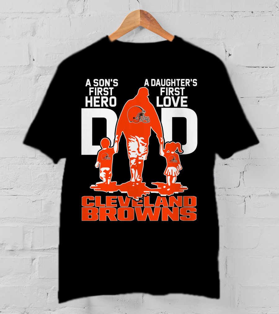 A Son's First Hero A Daughter's First Love Dad Cleveland Browns T-Shirt