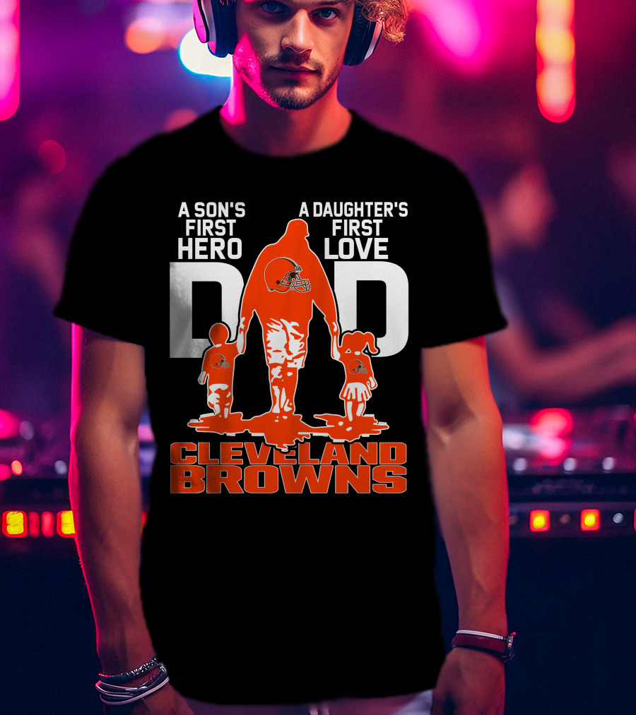 A Son's First Hero A Daughter's First Love Dad Cleveland Browns T-Shirt