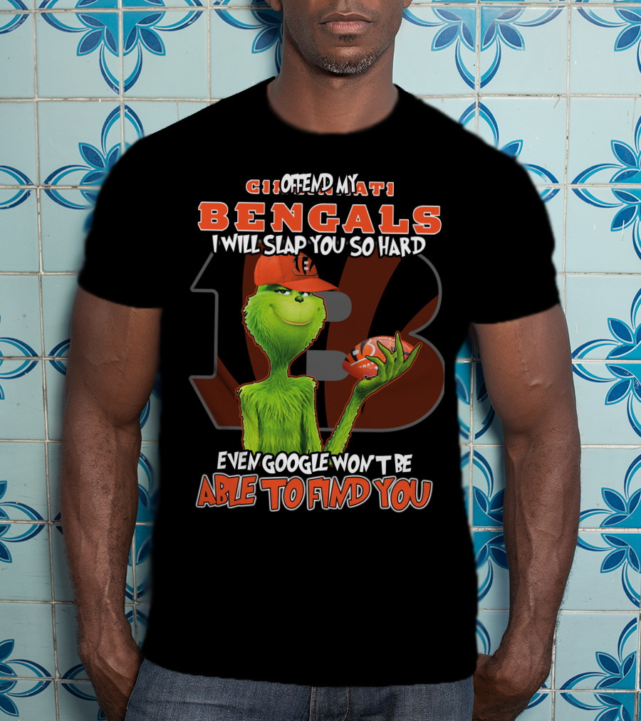 Cincinnati Bengals Grinch I Offend My Bengals Even Google Won't Be Able To Find You T-Shirt