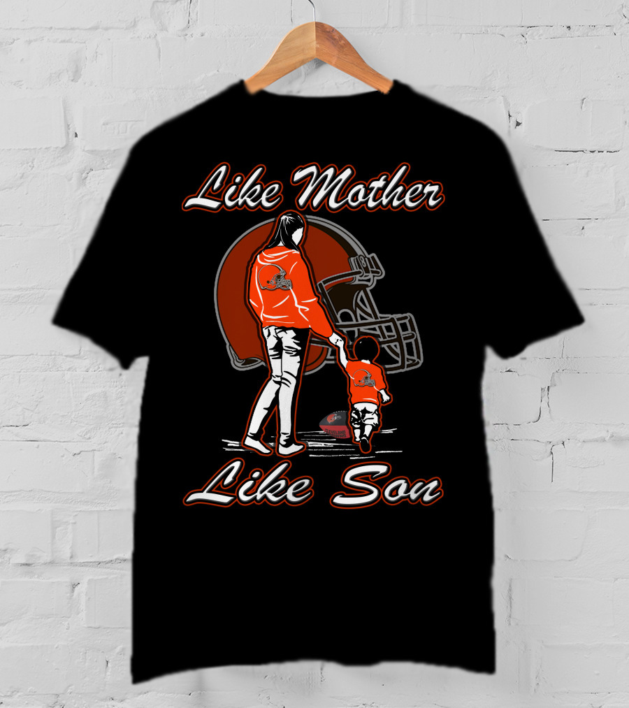 Like Mother Like Son Cleveland Browns T-Shirt
