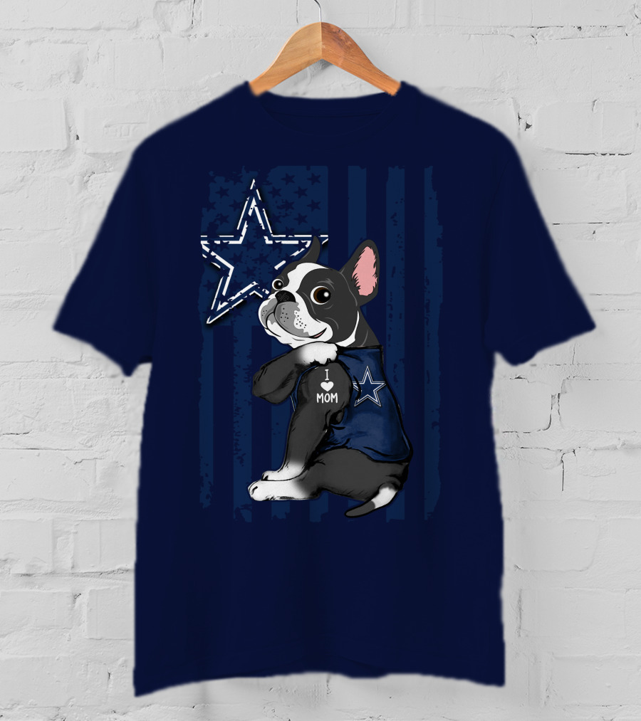 Boston Terrier I Love Mom Dallas Cowboys Star T-Shirt