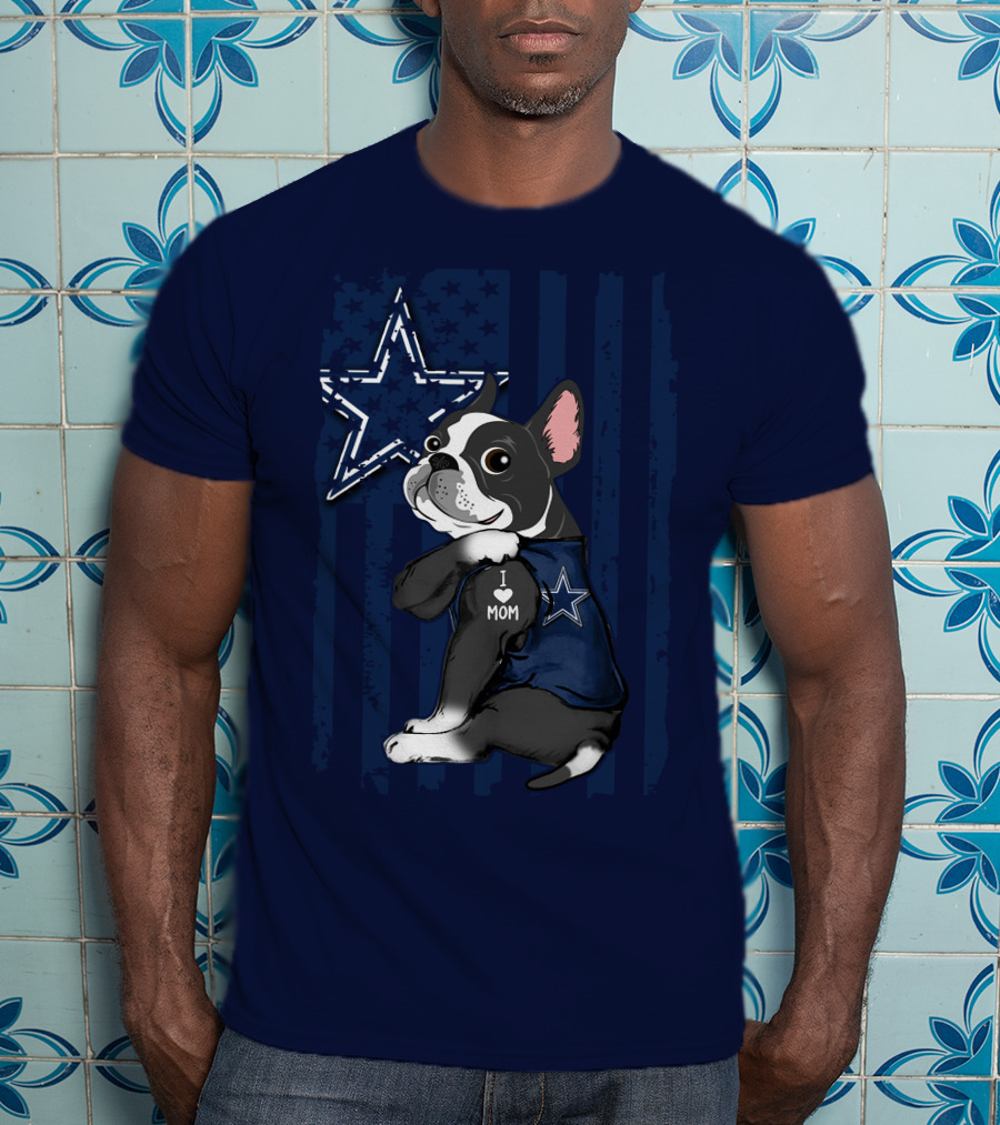 Boston Terrier I Love Mom Dallas Cowboys Star T-Shirt