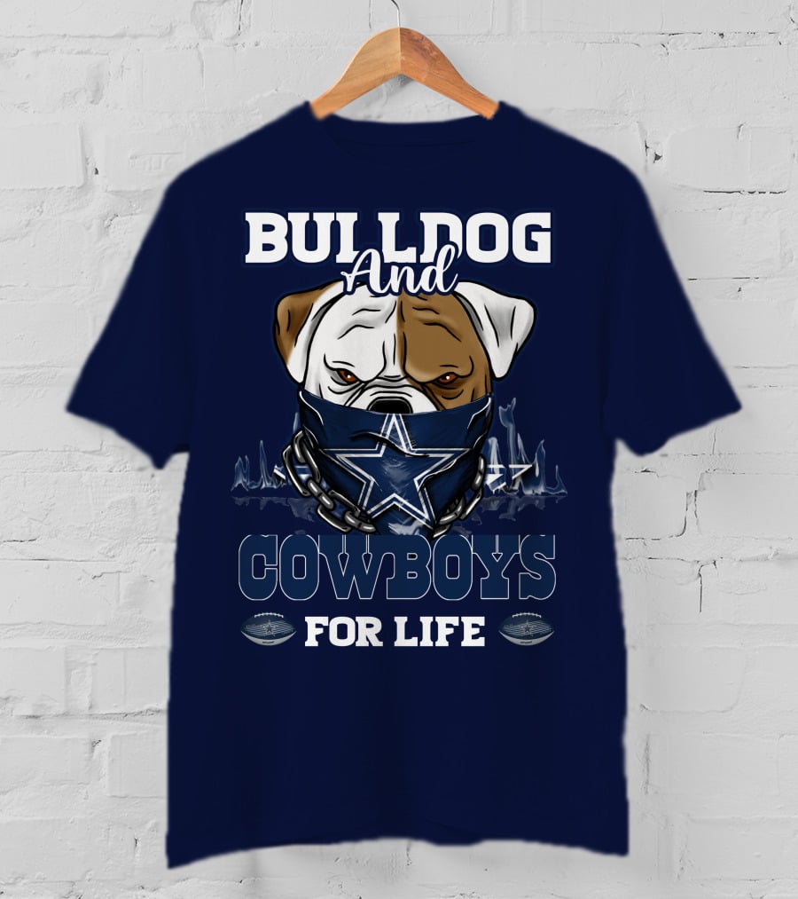 Bulldog And Dallas Cowboys For Life T-Shirt