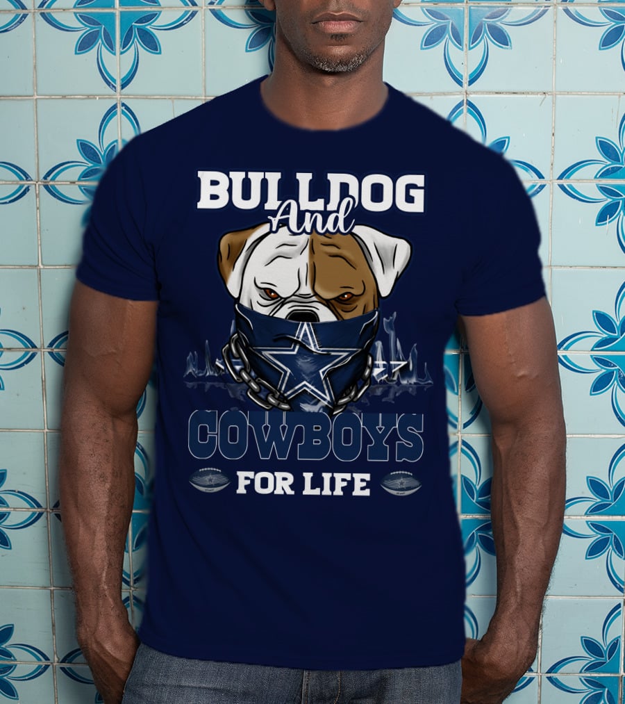 Bulldog And Dallas Cowboys For Life T-Shirt