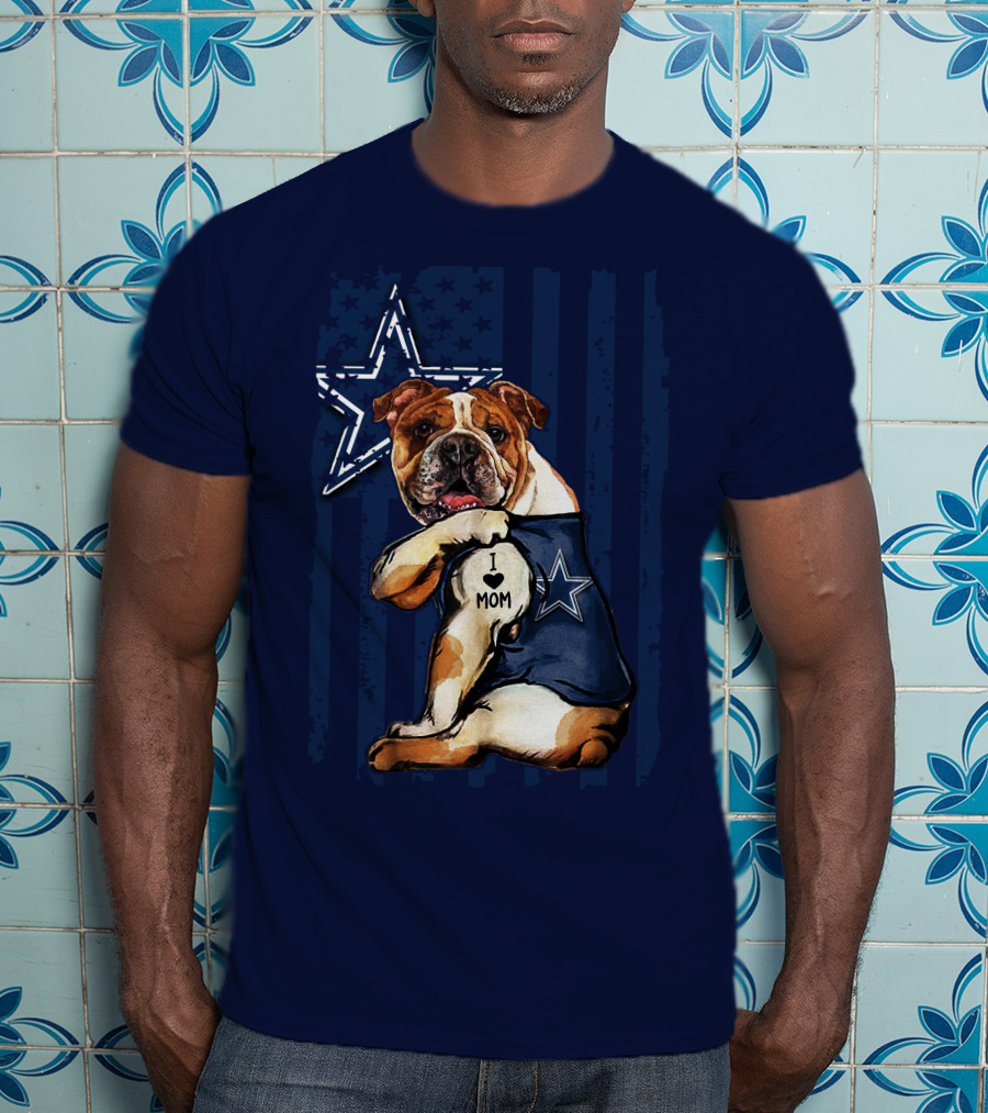 Bulldog Wearing Dallas Cowboys I Love Mom Tattoo With Star And Stripes Background T-Shirt
