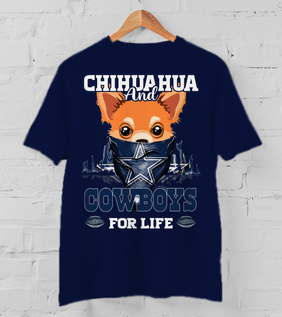 CHIHUAHUA And DALLAS COWBOYS FOR LIFE T-Shirt