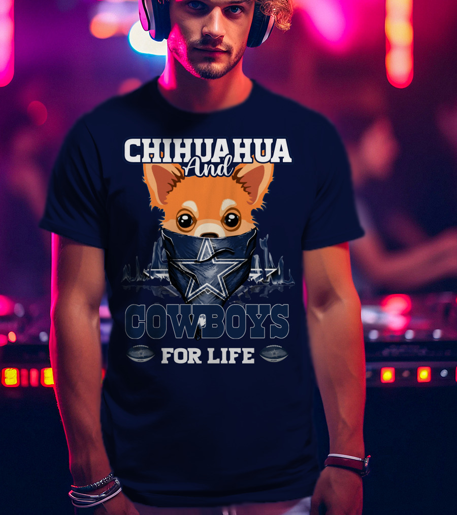 CHIHUAHUA And DALLAS COWBOYS FOR LIFE T-Shirt