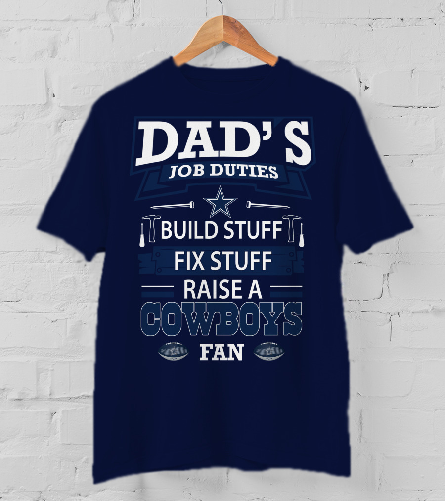 Dad's Job Duties Build Stuff Fix Stuff Raise A Cowboys Fan T-Shirt