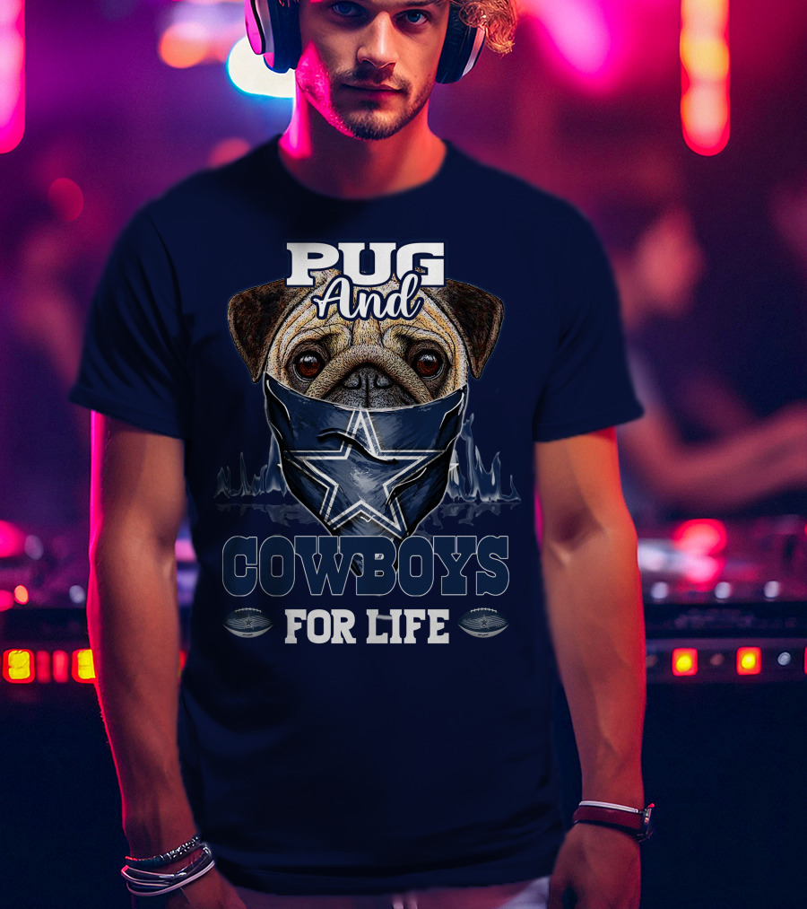 Pug And Cowboys For Life Dallas Cowboys T-Shirt