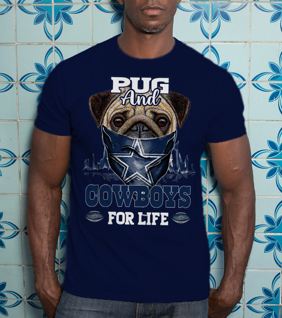 Pug And Cowboys For Life Dallas Cowboys T-Shirt