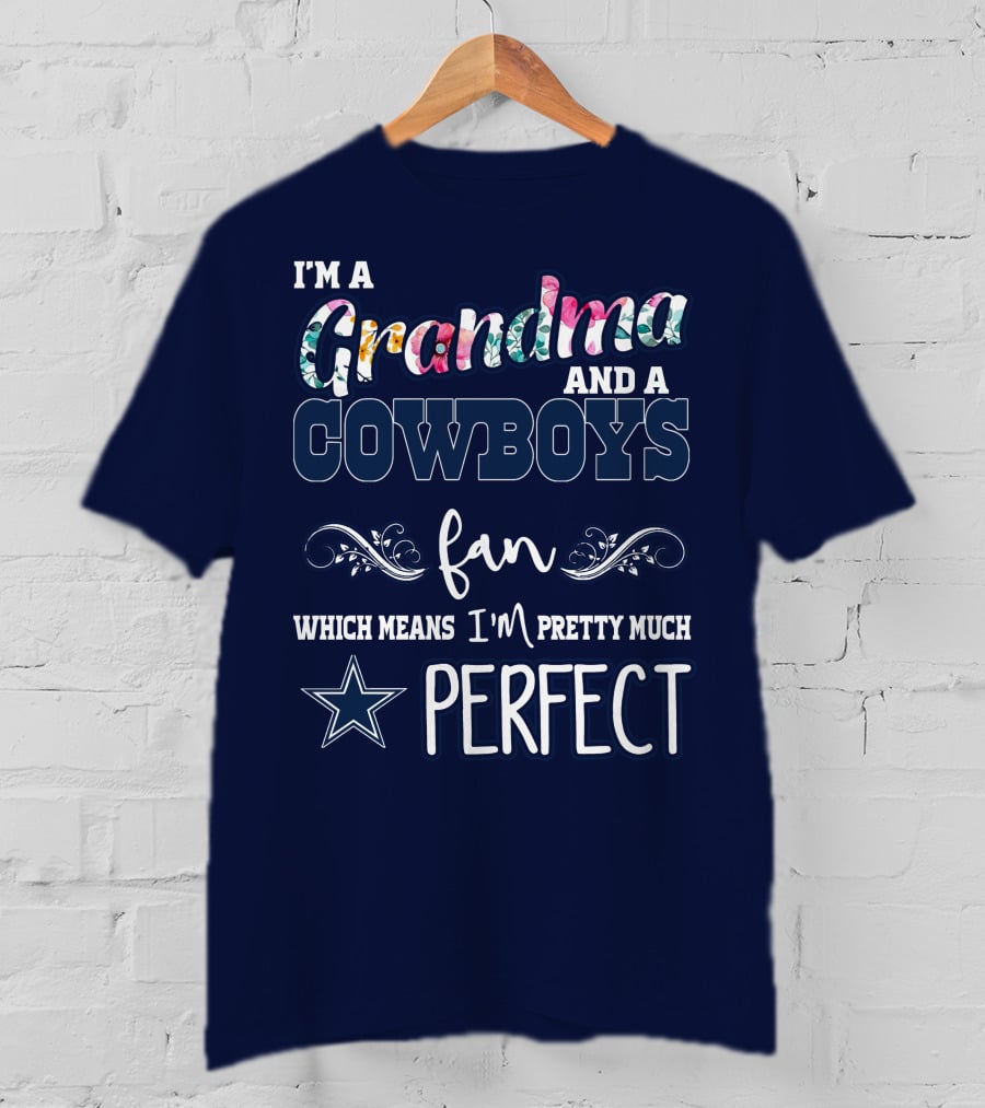 I'm A Grandma And A Cowboys Fan Which Means I'm Pretty Much Perfect T-Shirt