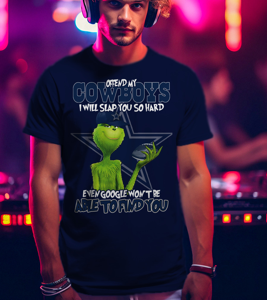 Offend My Cowboys I Will Slap You So Hard Even Google Won't Be Able To Find You T-Shirt