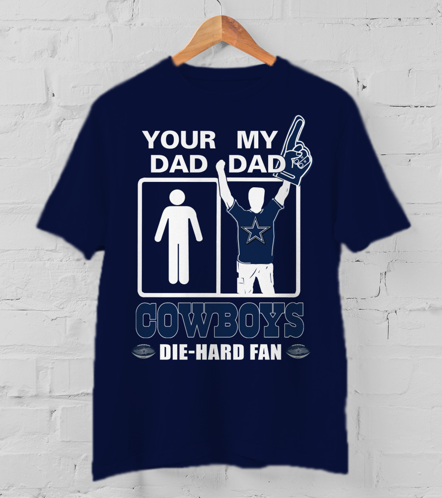 Your Dad My Dad Cowboys Die-Hard Fan T-Shirt