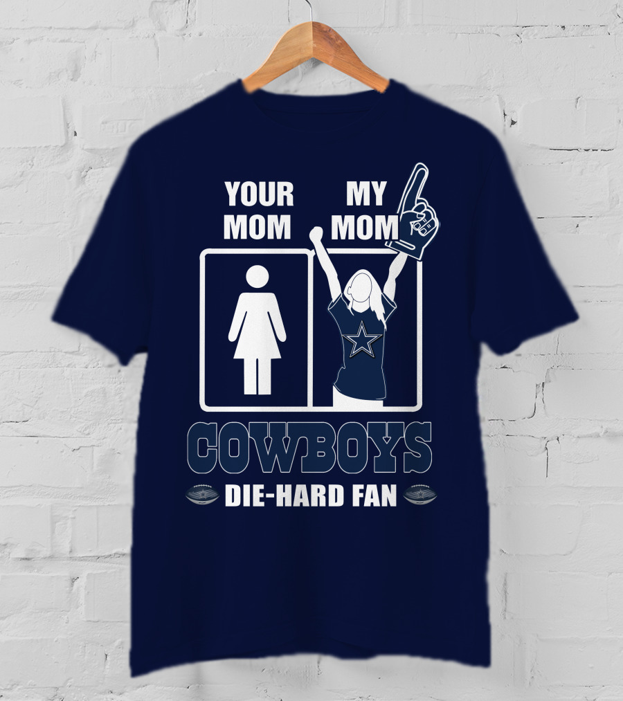Your Mom My Mom Cowboys Die-Hard Fan Dallas Cowboys T-Shirt