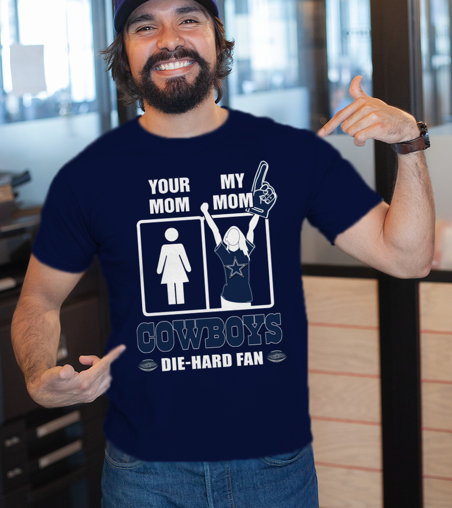 Your Mom My Mom Cowboys Die-Hard Fan Dallas Cowboys T-Shirt