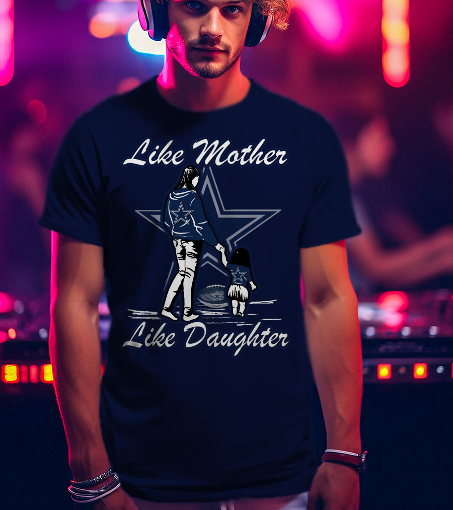 Like Mother Like Daughter Lmld Dallas Cowboys T-Shirt
