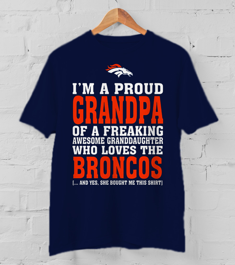 I'm A Proud Grandpa Of A Freaking Awesome Granddaughter Who Loves The Broncos T-Shirt