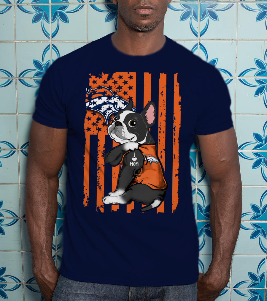 Boston Terrier Denver Broncos I Love Mom Flag T-Shirt