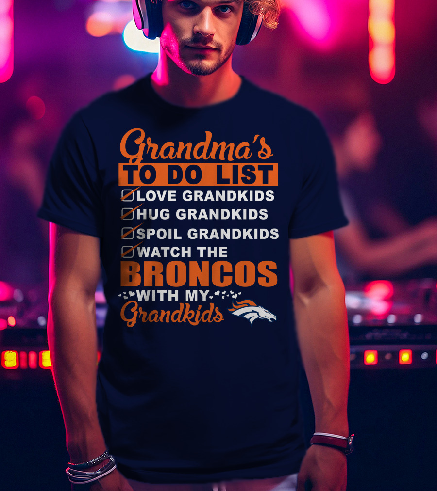 Grandma's To Do List Love Hug Spoil Watch Broncos With My Grandkids Denver Broncos T-Shirt