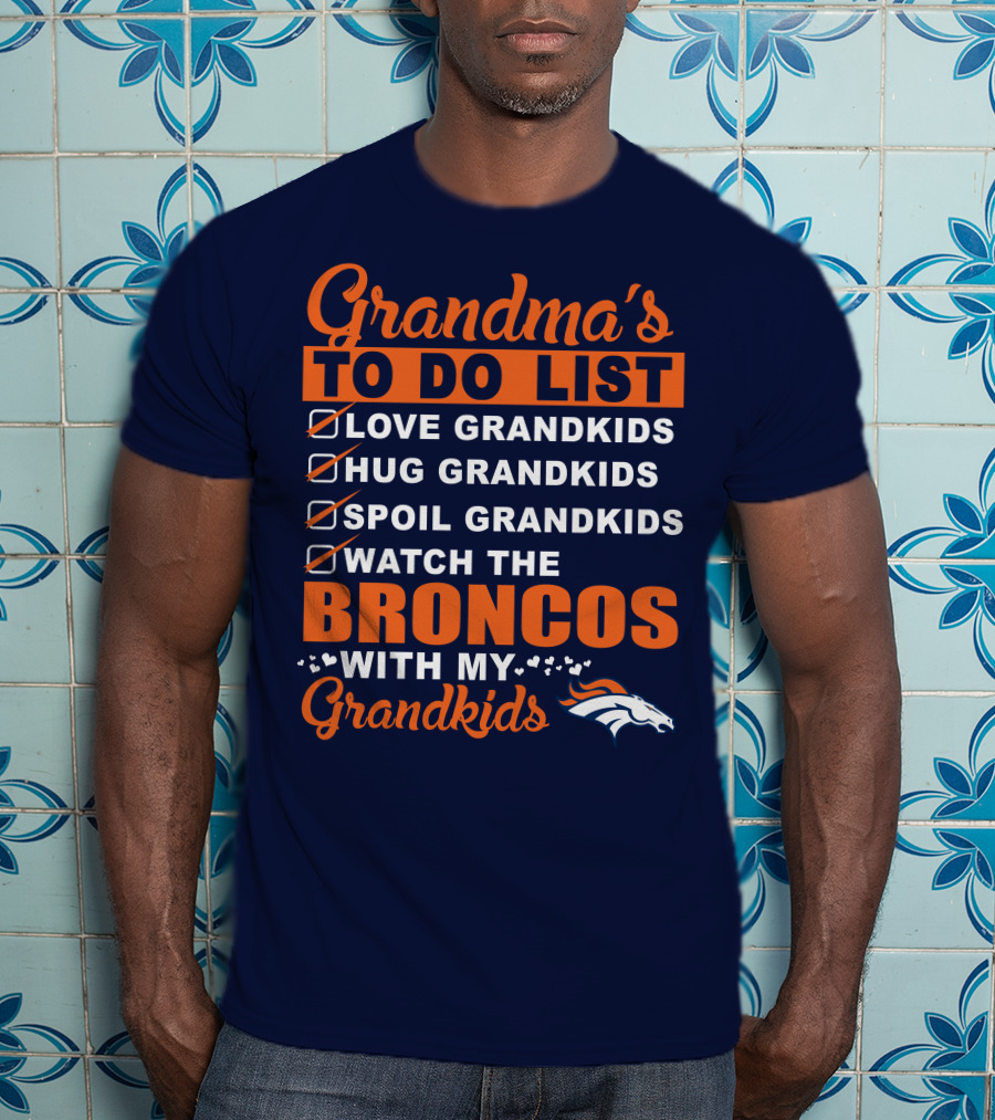 Grandma's To Do List Love Hug Spoil Watch Broncos With My Grandkids Denver Broncos T-Shirt