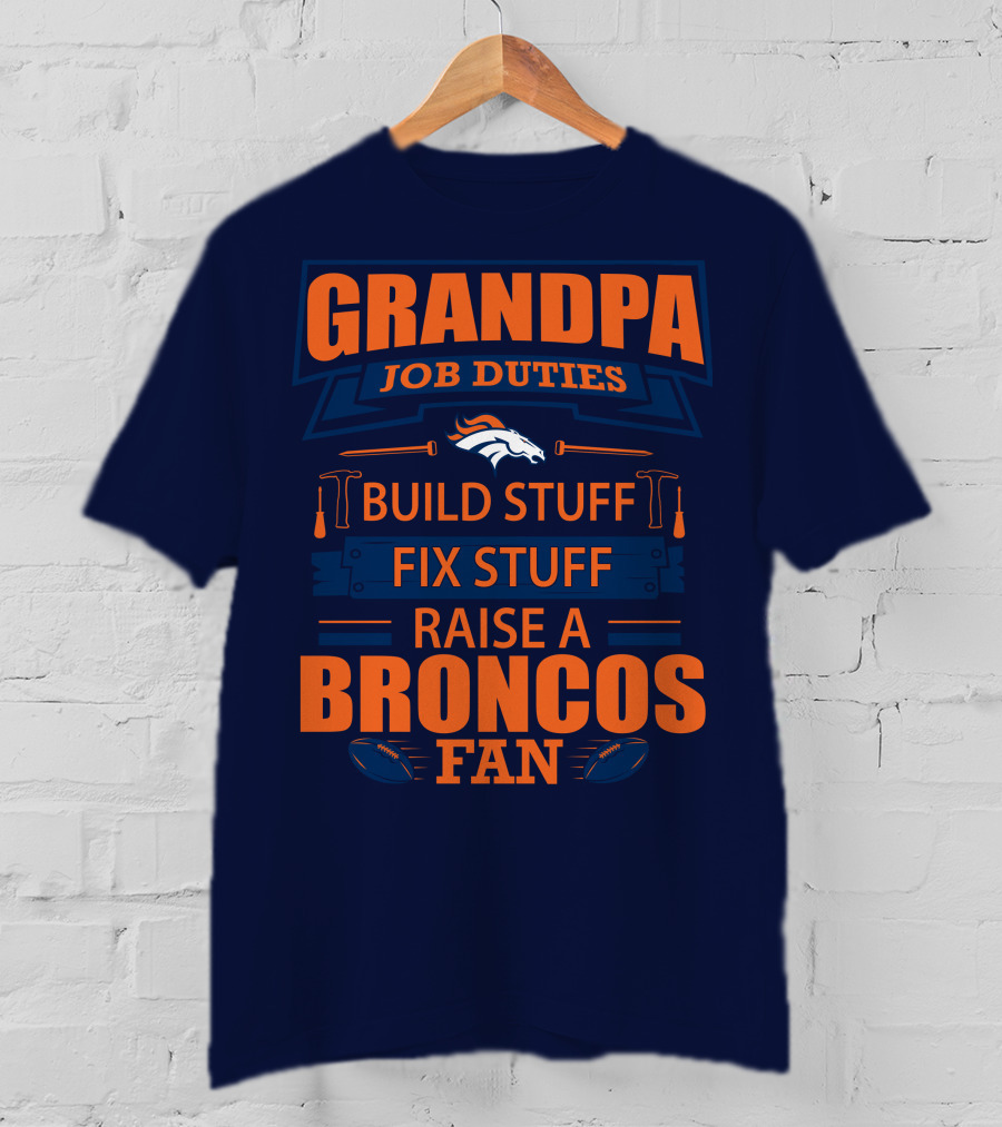 Grandpa Job Duties Build Stuff Fix Stuff Raise A Broncos Fan T-Shirt