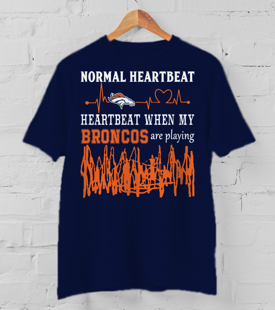 Denver Broncos Normal Heartbeat Heartbeat When My Broncos Are Playing T-Shirt