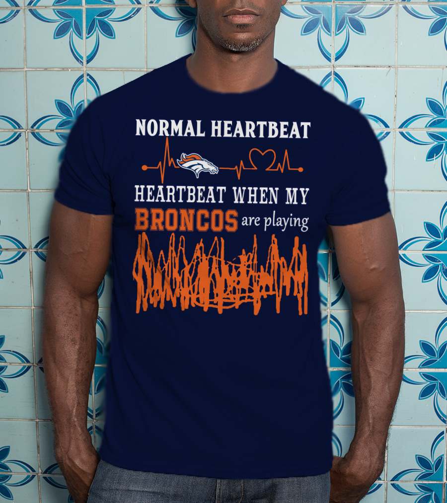 Denver Broncos Normal Heartbeat Heartbeat When My Broncos Are Playing T-Shirt