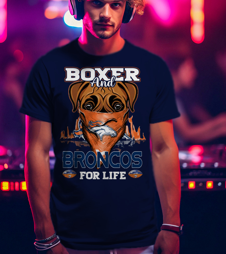 Boxer And Broncos For Life Denver Broncos T-Shirt