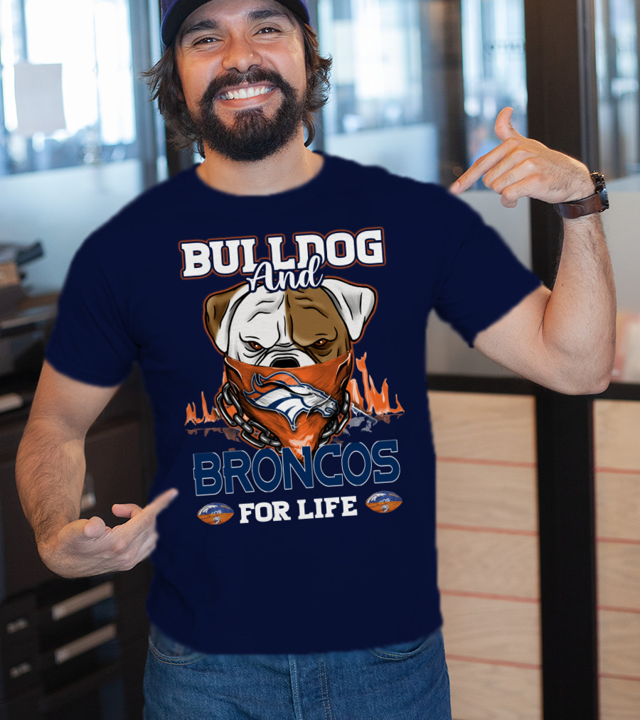 Bulldog And Denver Broncos For Life T-Shirt