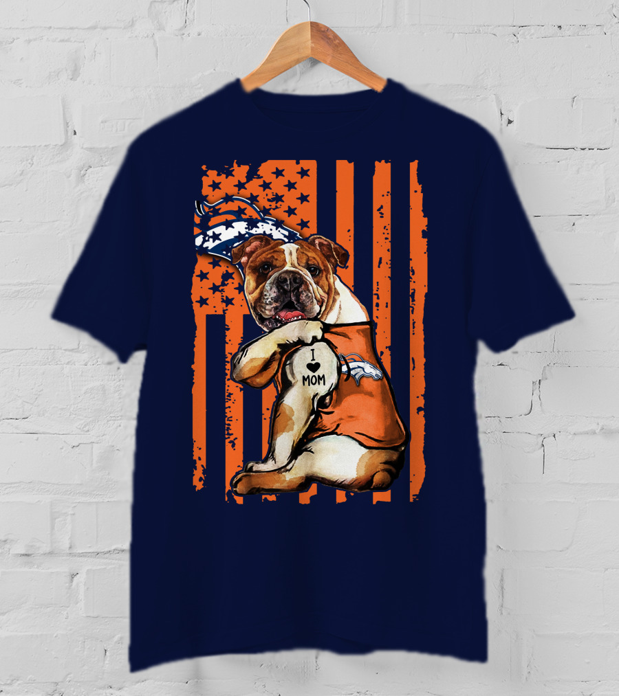 Bulldog I Love Mom Denver Broncos Usa Flag Stars And Stripes T-Shirt