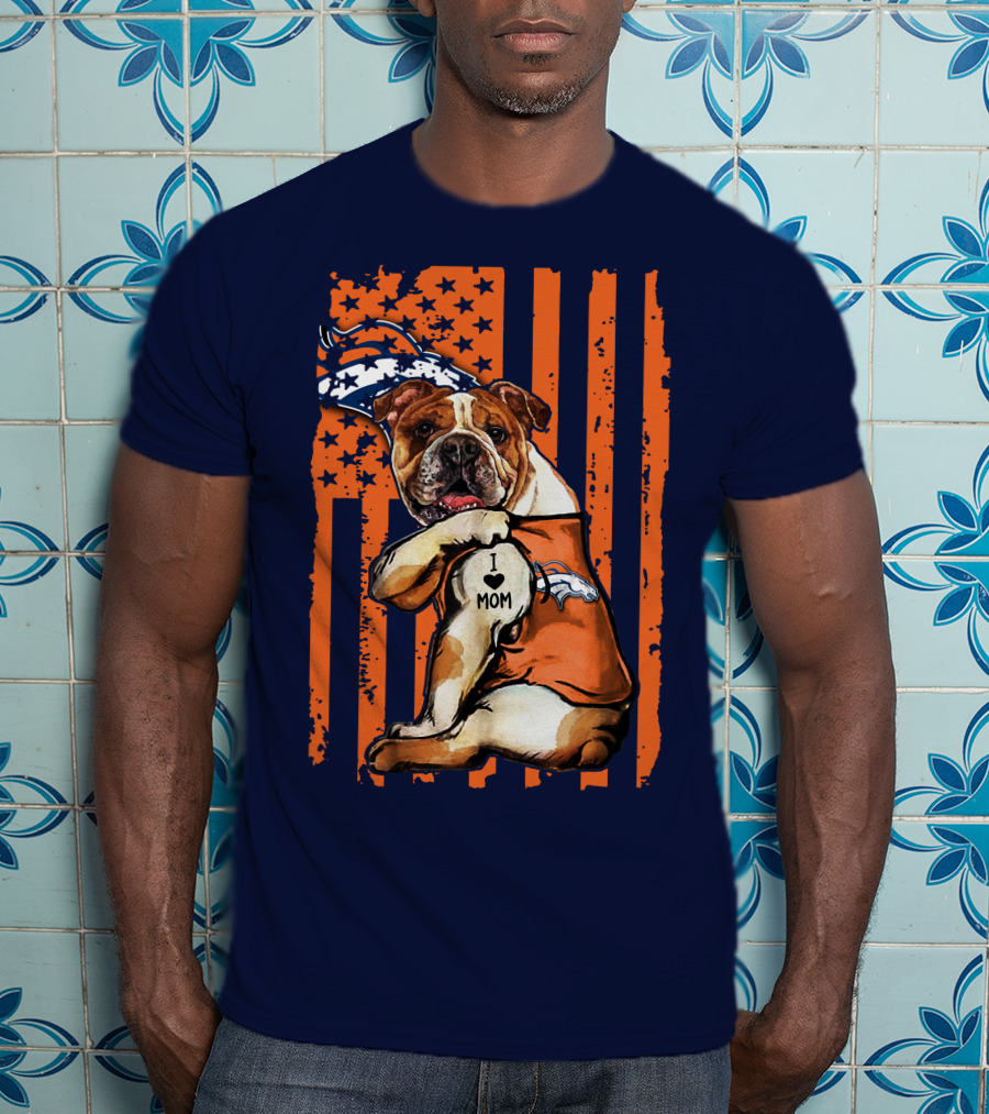 Bulldog I Love Mom Denver Broncos Usa Flag Stars And Stripes T-Shirt