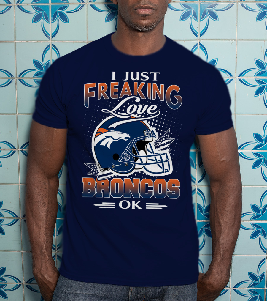 I Just Freaking Love Broncos Ok T-Shirt
