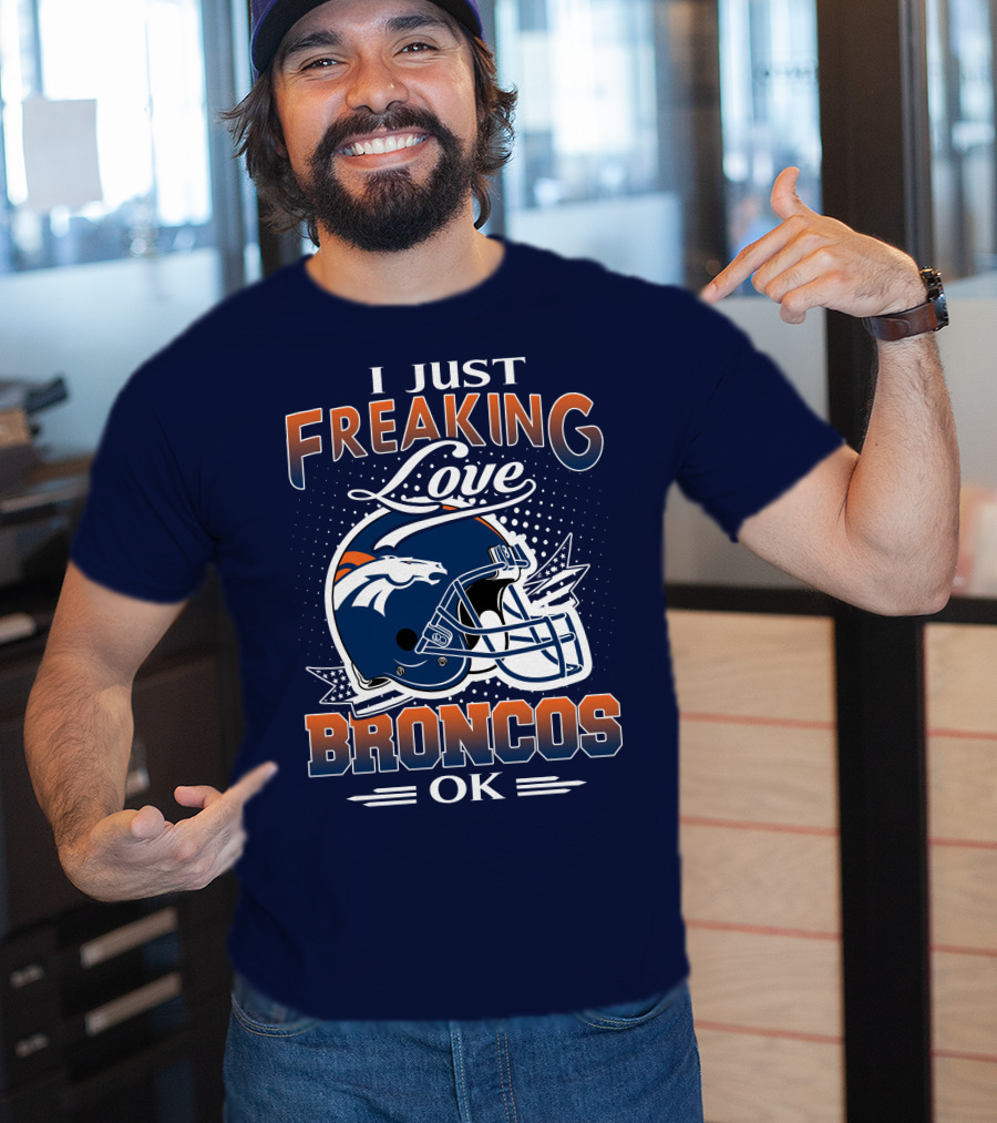 I Just Freaking Love Broncos Ok T-Shirt
