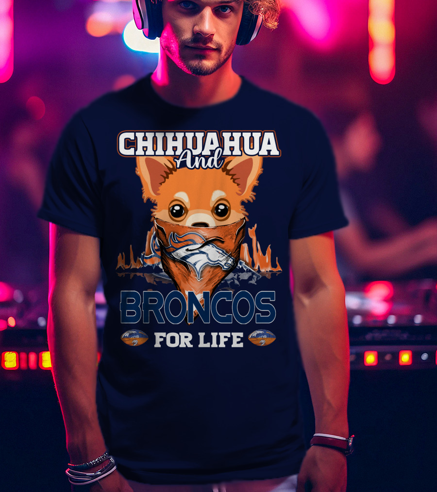 Chihuahua And Broncos For Life T-Shirt