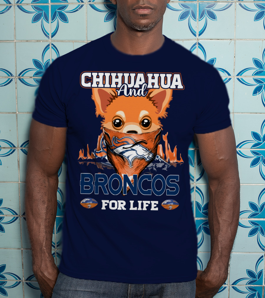 Chihuahua And Broncos For Life T-Shirt