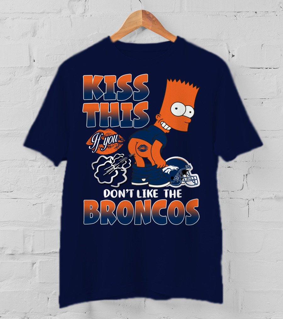 Kiss This If You Don't Like The Broncos T-Shirt
