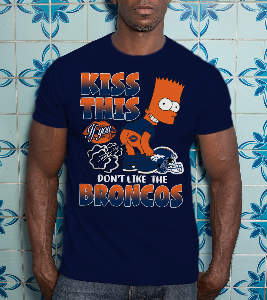Kiss This If You Don't Like The Broncos T-Shirt