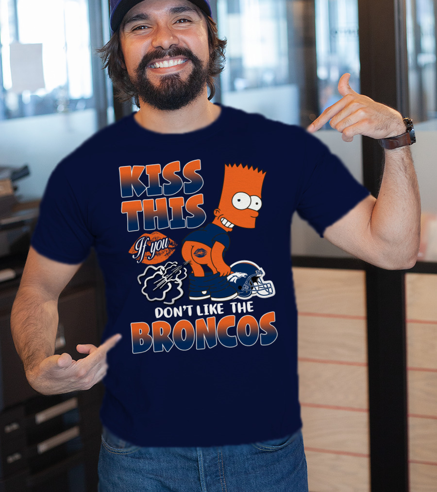 Kiss This If You Don't Like The Broncos T-Shirt
