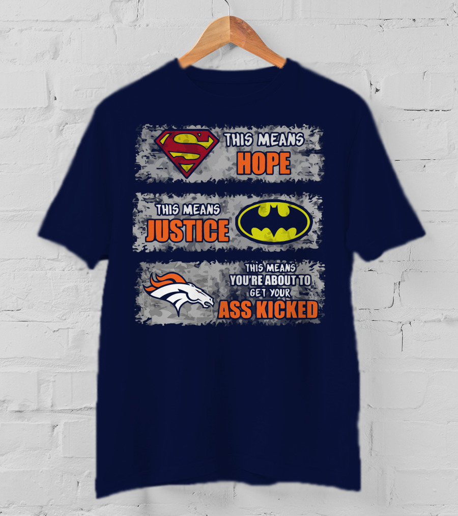 Superman Batman Denver Broncos This Means You're About To Get Your Ass Kicked T-Shirt