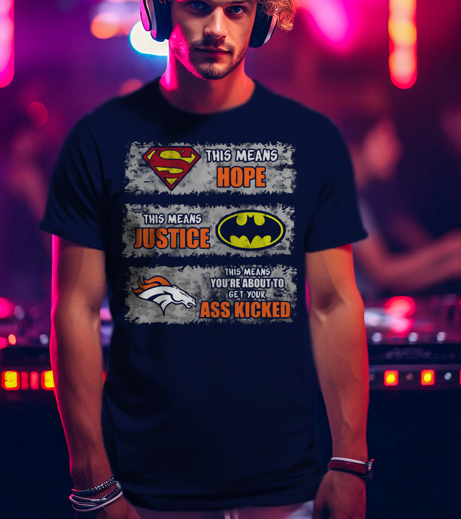 Superman Batman Denver Broncos This Means You're About To Get Your Ass Kicked T-Shirt
